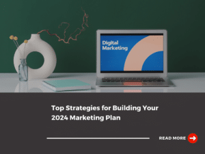 Top Strategies for Building Your 2024 Marketing Plan