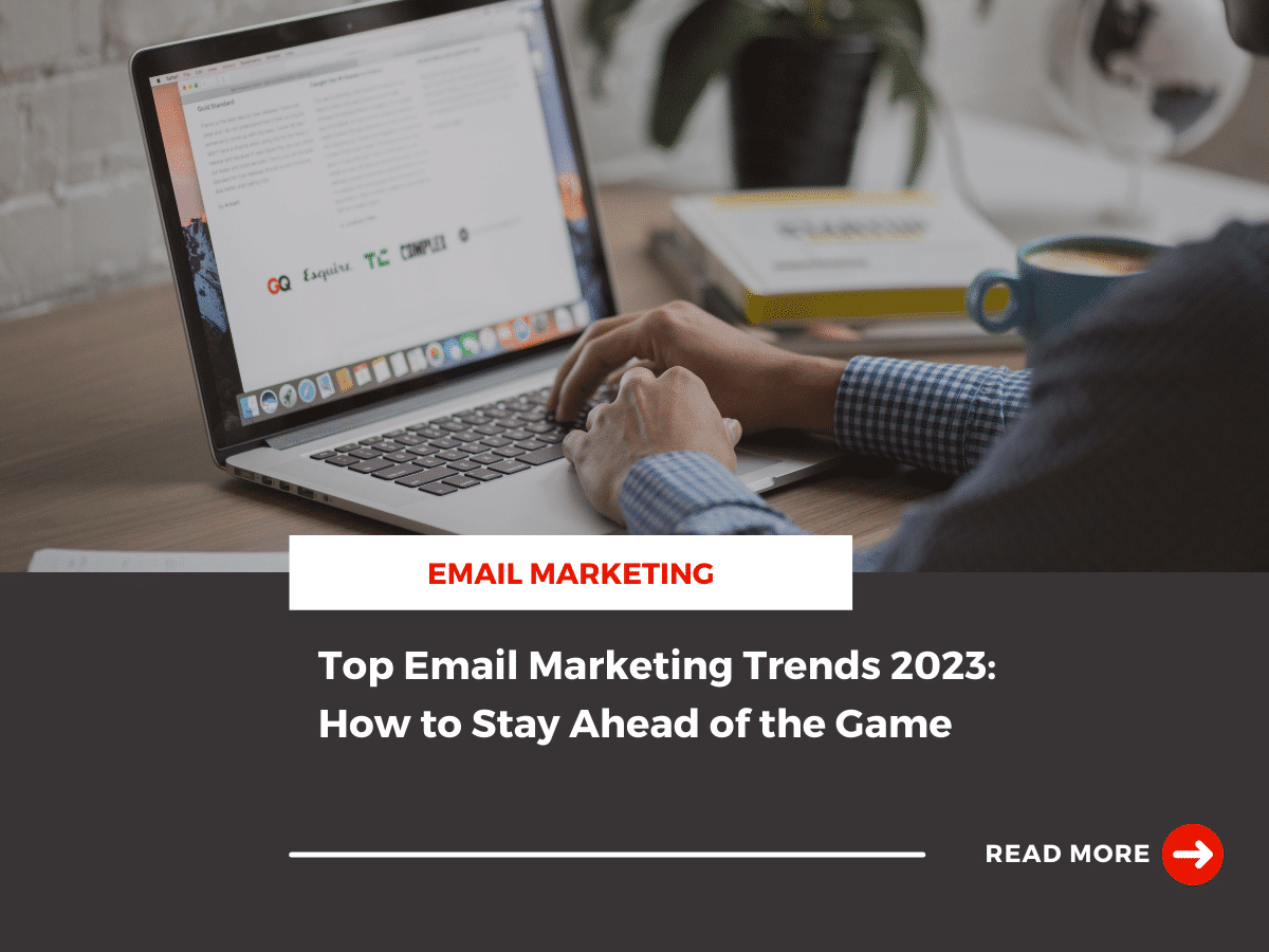 Email Marketing Trends You Need to Know in 2023!