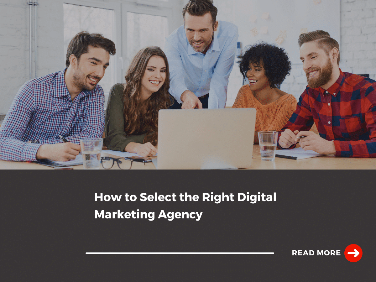 How to Select the Right Digital Marketing Agency